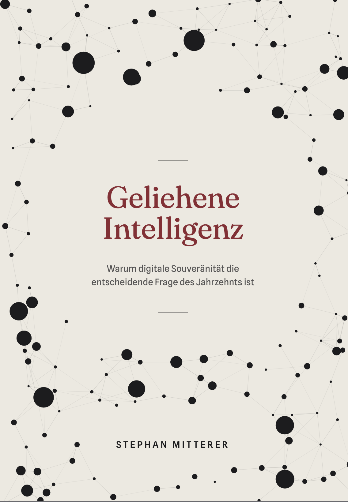 Buchcover „Geliehene Intelligenz — Warum digitale Souveränität die entscheidende Frage des Jahrzehnts ist“